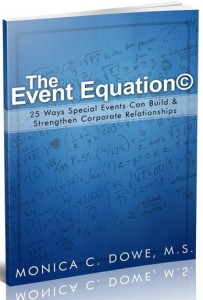The Event Equation 25 Ways Special Events Can Build & Strengthen Corporate Relationships by Monica C Dowe